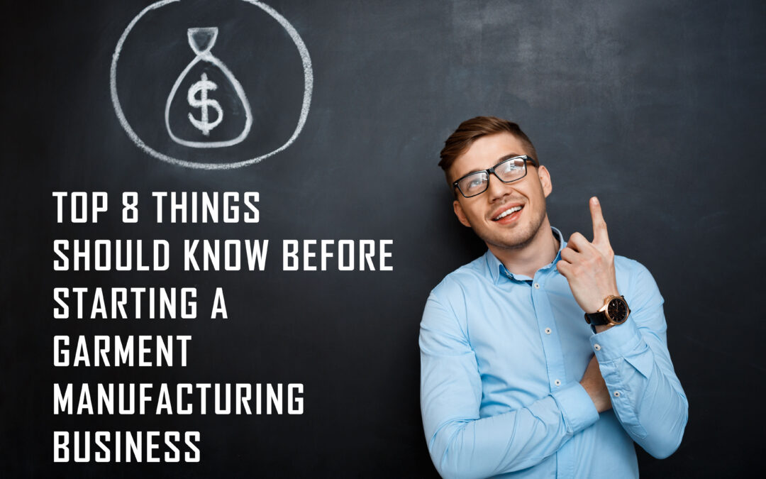 Top 8 things should know before Starting a Garment Manufacturing Business