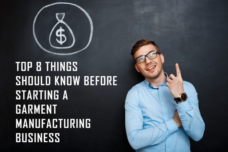 Top-8-things-should-know-before-Starting-a-Garment-Manufacturing-Business-768x512 Starting a Garment Manufacturing Business Guide