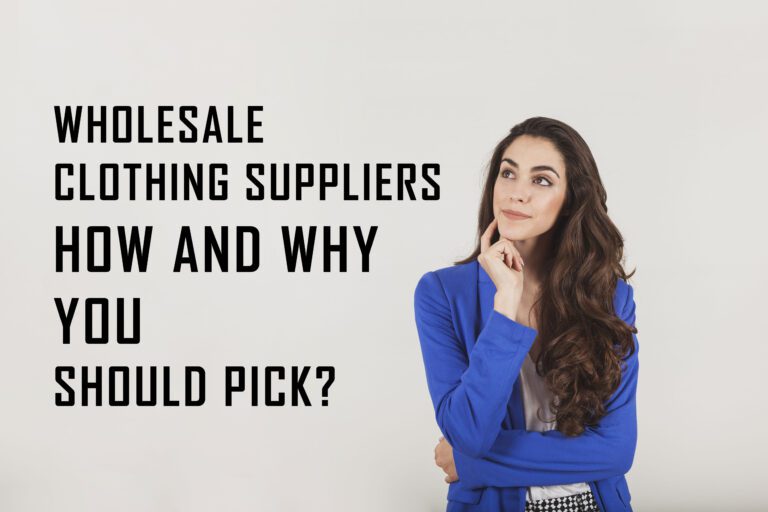 Wholesale Clothing Suppliers – How and Why You Should Pick How to Choose Wholesale clothing Suppliers